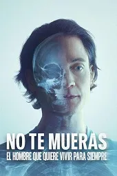 Ver No te mueras: El hombre que quiere vivir para siempre online gratis