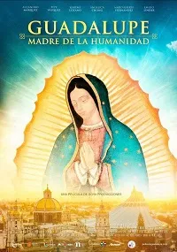 Ver Guadalupe: Madre de la Humanidad online gratis